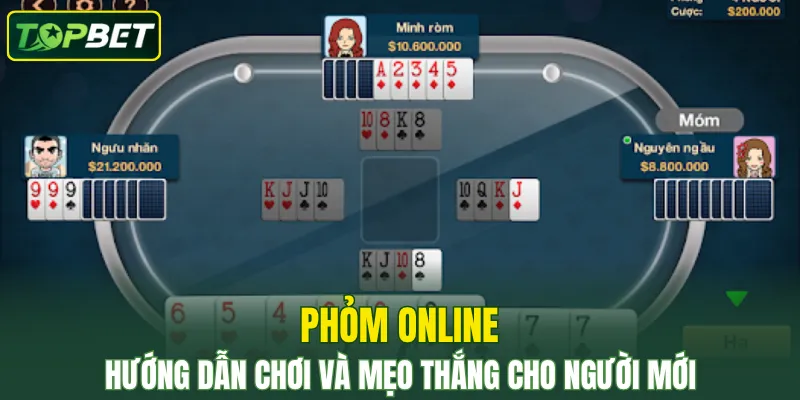 Phỏm Online – Tăng Cơ Hội Ăn Lớn Dễ Dàng Cho Tân Thủ
