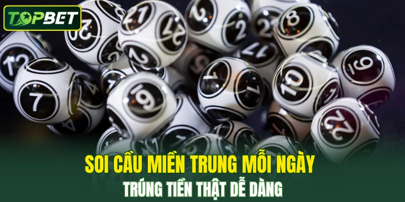 Soi Cầu Miền Trung Mỗi Ngày Trúng Tiền Thật Dễ Dàng