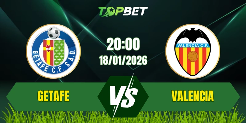 Soi Kèo Trận Getafe vs Valencia Ngày 18/01/2026: Thế Trận Căng Thẳng