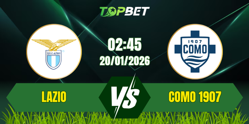 Soi Kèo Trận Lazio Vs Como 1907 Ngày 20/01/2026: Cuộc Đối Đầu Đầy Kịch Tính