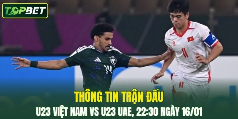 Thong Tin Tran Dau U23 Viet Nam Vs U23 Uae Ngay 16 01 2026